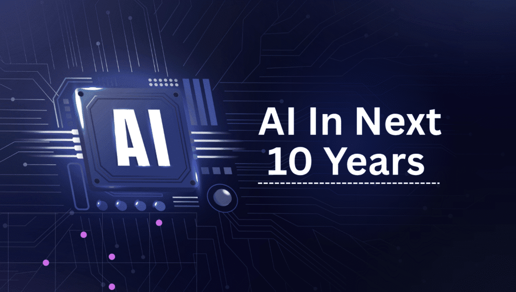 How will AI change the world in the next 10 years?