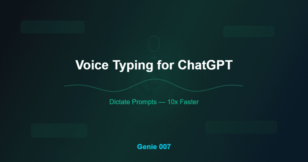 Voice typing for ChatGPT — dictate prompts hands-free with Genie 007